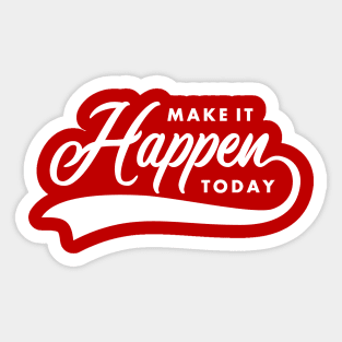 make it happen today Sticker